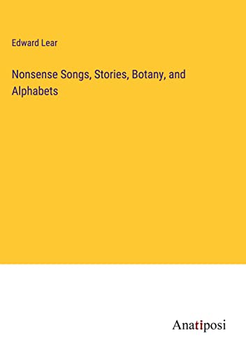 Nonsense Songs, Stories, Botany, and Alphabets