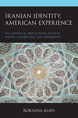 Iranian Identity, American Experience: Philosophical Reflections on Race, Rights, Capabilities, and Oppression (Philosophy of Race)