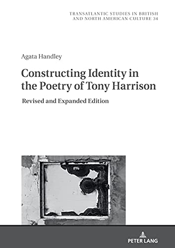 Constructing Identity in the Poetry of Tony Harrison: Revised and Expanded Edition (Transatlantic Studies in British and North American Culture, Band 34)