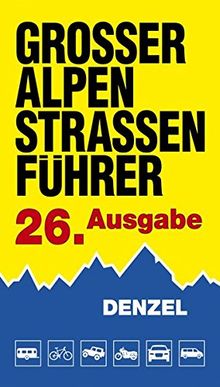 Großer Alpenstraßenführer, 26. Ausgabe: Die anfahrbaren Hochpunkte der Alpen und die kuriosesten Gebirgsstrecken zwischen Wien und Marseille für ... eingestellte Auto- und Zweiradfahrer.