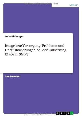 Integrierte Versorgung. Probleme und Herausforderungen bei der Umsetzung §140a ff. SGB V