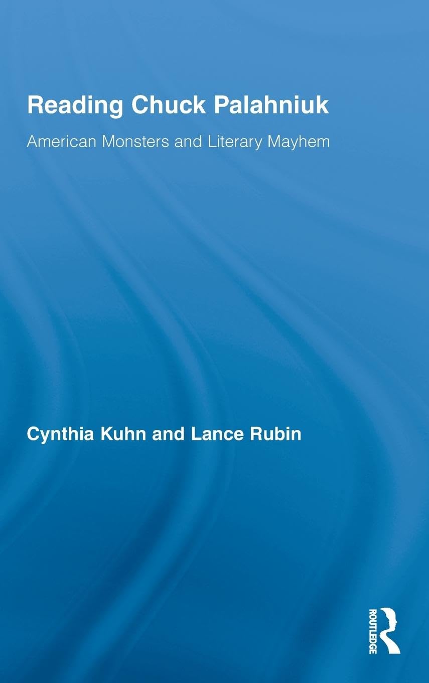 Reading Chuck Palahniuk: American Monsters and Literary Mayhem (Routledge Studies in Contemporary Literature, 2, Band 2)