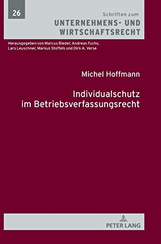 Individualschutz im Betriebsverfassungsrecht (Schriften zum Unternehmens- und Wirtschaftsrecht, Band 26)