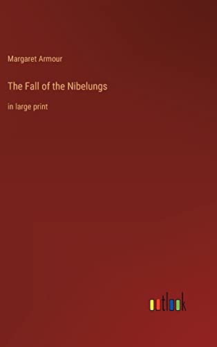 The Fall of the Nibelungs: in large print