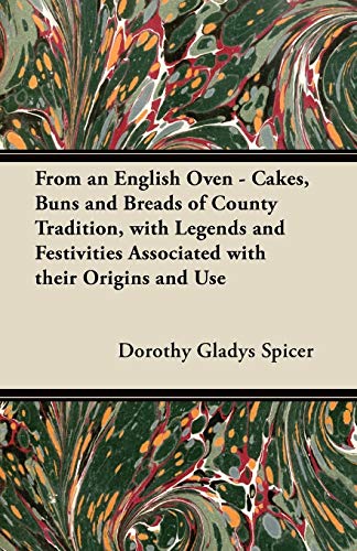 From an English Oven - Cakes, Buns and Breads of County Tradition, with Legends and Festivities Associated with their Origins and Use