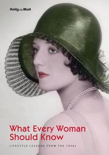 What Every Woman Should Know: Lifestyle Lessons from the 1930s (Daily Mail)