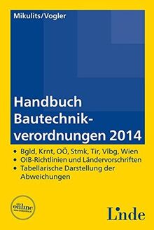 Handbuch Bautechnikverordnungen 2014: Burgenland, Kärnten, Oberösterreich, Steiermark, Tirol, Vorarlberg, Wien etc.