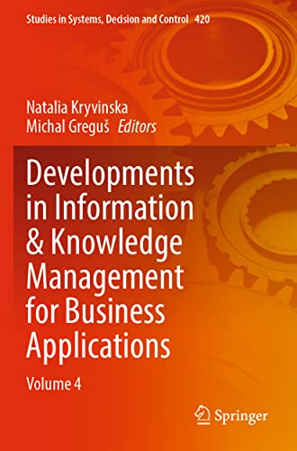 Developments in Information & Knowledge Management for Business Applications: Volume 4 (Studies in Systems, Decision and Control, 420, Band 420)