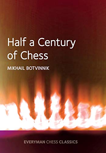 Mikhail Botvinnik Half A Century Of Chess (Everyman Chess Classics)