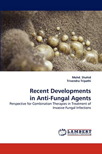 Recent Developments in Anti-Fungal Agents: Perspective for Combination Therapies in Treatment of Invasive Fungal Infections