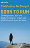 Born to Run: Ein vergessenes Volk und das Geheimnis der besten und glücklichsten Läufer der Welt