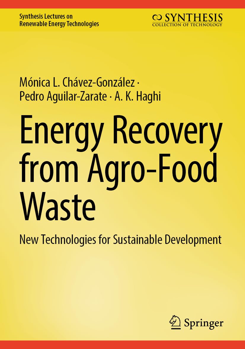 Energy Recovery from Agro-Food Waste: New Technologies for Sustainable Development (Synthesis Lectures on Renewable Energy Technologies)