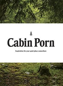 Cabin Porn: Inspiration for Your Quiet Place Somewhere