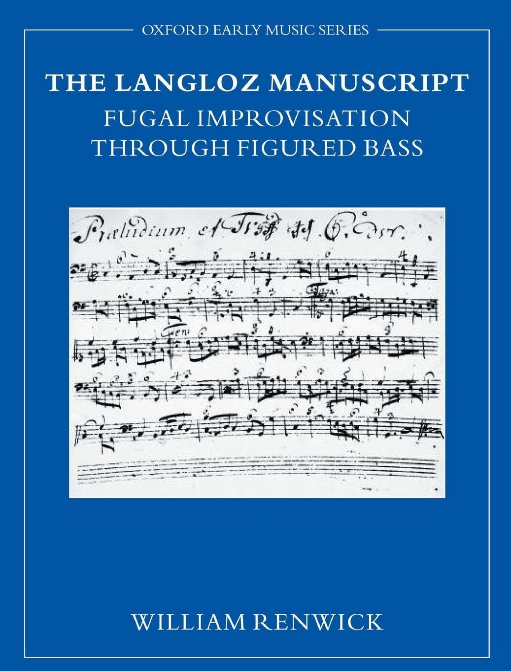 LANGLOZ MANUSCRIPT EMS C: Fugal Improvisation Through Figured Bass (Oxford Early Music Series)
