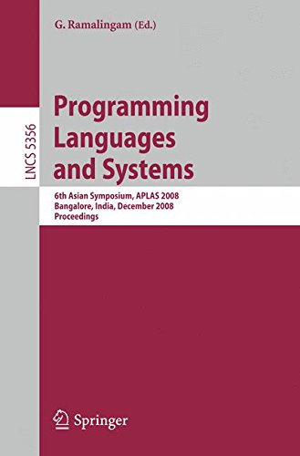 Programming Languages and Systems: 6th Asian Symposium, APLAS 2008, Bangalore, India, December 9-11, 2008, Proceedings (Lecture Notes in Computer Science/Programming and Software Engineering)