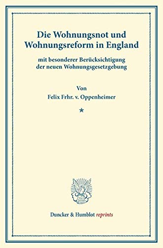 Die Wohnungsnot und Wohnungsreform in England: mit besonderer Berücksichtigung der neueren Wohnungsgesetzgebung. (Duncker & Humblot reprints)