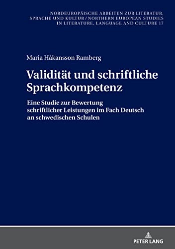 Validität und schriftliche Sprachkompetenz: Eine Studie zur Bewertung schriftlicher Leistungen im Fach Deutsch an schwedischen Schulen ... Studies in Literature, Language and Culture)
