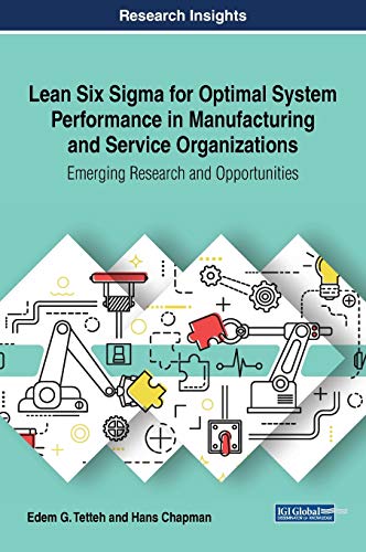 Lean Six Sigma for Optimal System Performance in Manufacturing and Service Organizations: Emerging Research and Opportunities (Advances in Logistics, Operations, and Management Science)