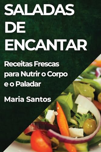 Saladas de Encantar: Receitas Frescas para Nutrir o Corpo e o Paladar