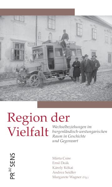 Region der Vielfalt: Wechselbeziehungen im burgenländisch-westungarischen Raum in Geschichte und Gegenwart