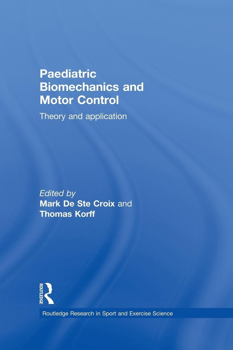 Paediatric Biomechanics and Motor Control: Theory and Application (Routledge Research in Sport and Exercise Science)