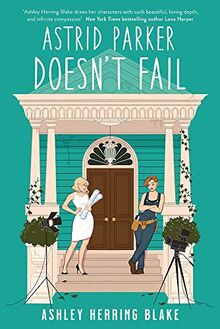 Astrid Parker Doesn't Fail: A swoon-worthy, laugh-out-loud queer romcom