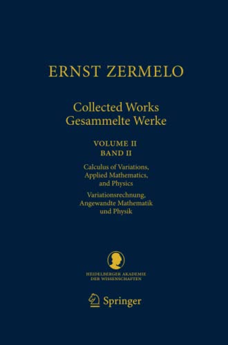 Ernst Zermelo - Collected Works/Gesammelte Werke II: Volume II/Band II - Calculus of Variations, Applied Mathematics, and Physics/Variationsrechnung, ... Klasse, Band 23)
