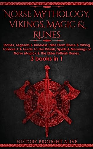 Norse Mythology, Vikings, Magic & Runes: Stories, Legends & Timeless Tales From Norse & Viking Folklore + A Guide To The Rituals, Spells & Meanings of ... Folklore + A Guide To The Rituals, Spells &