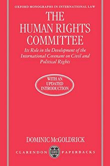 The Human Rights Committee: Its Role in the Development of the International Covenant on Civil and Political Rights (Oxford Monographs in International Law)