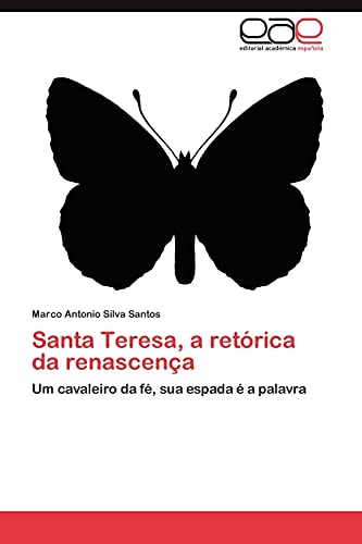Santa Teresa, a retórica da renascença: Um cavaleiro da fé, sua espada é a palavra