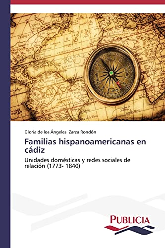 Familias hispanoamericanas en cádiz: Unidades domésticas y redes sociales de relación (1773- 1840)
