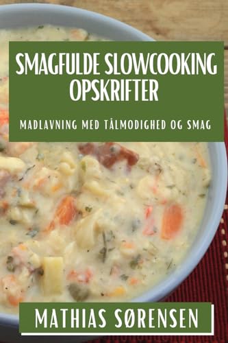Smagfulde Slowcooking Opskrifter: Madlavning med Tålmodighed og Smag