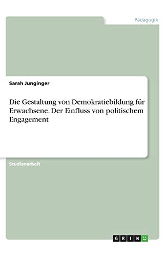 Die Gestaltung von Demokratiebildung für Erwachsene. Der Einfluss von politischem Engagement