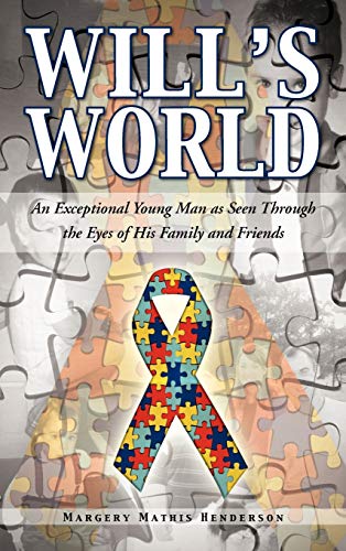 Will's World: An Exceptional Young Man as Seen Through the Eyes of His Family and Friends