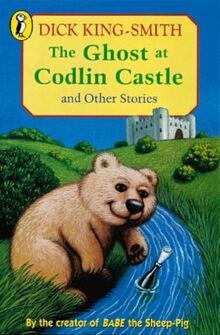The Ghost at Codlin Castle and Other Stories: Baldiilocks and the Six Bears; the Alien at 7B; The Adorable Snowman; The Message: The Ghost at Codlin ... the Message; Who Killed Percy Fussell? von King-Smith, Dick | Buch | Zustand gut