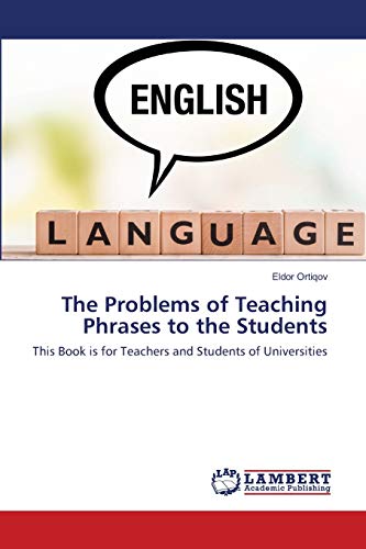 The Problems of Teaching Phrases to the Students: This Book is for Teachers and Students of Universities