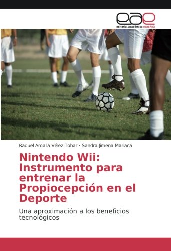 Nintendo Wii: Instrumento para entrenar la Propiocepción en el Deporte: Una aproximación a los beneficios tecnológicos