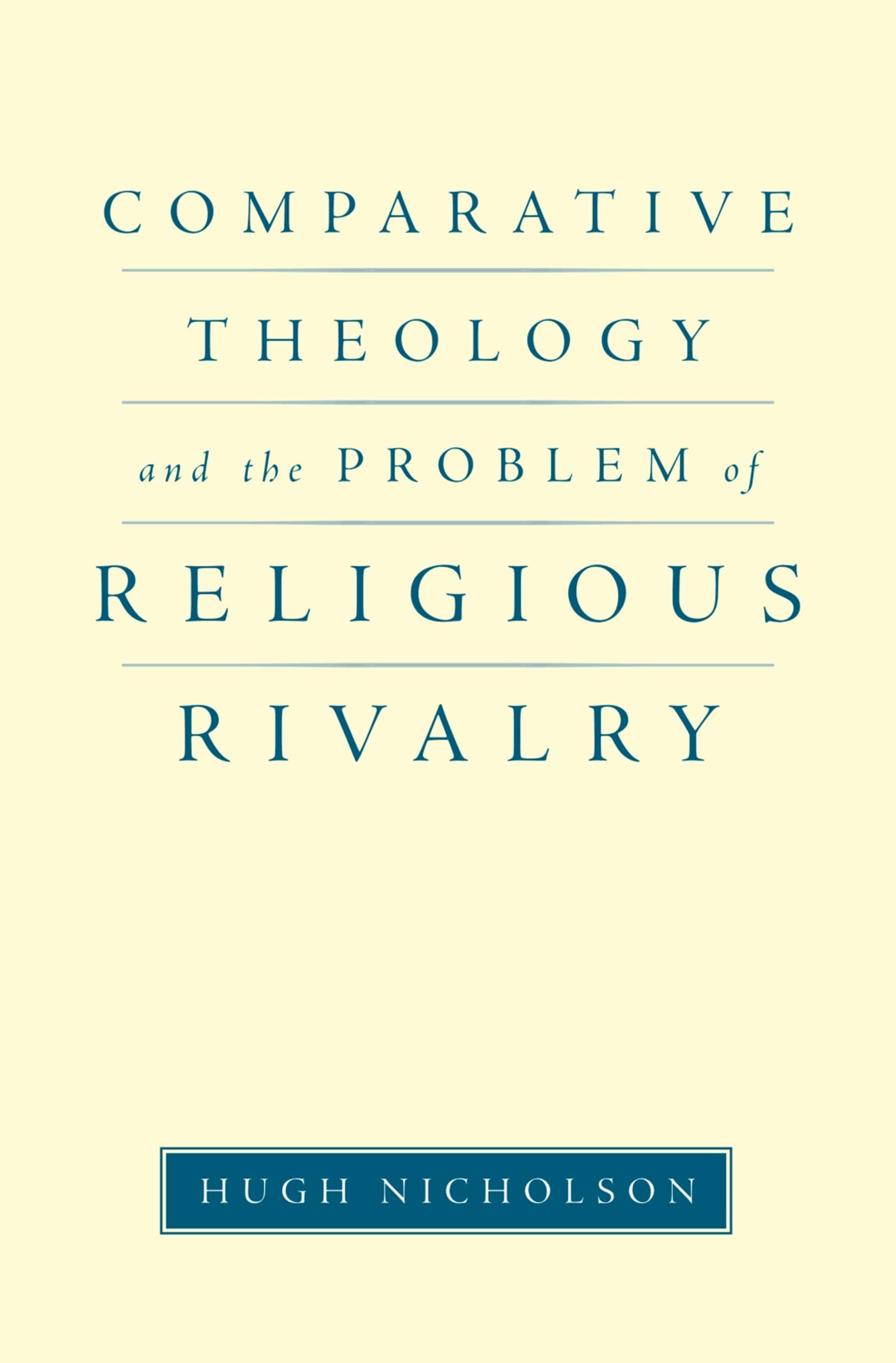 Comparative Theology and the Problem of Religious Rivalry (AAR Reflection and Theory in the Study of Religion)