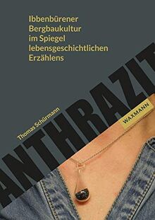 Anthrazit: Ibbenbürener Bergbaukultur im Spiegel lebensgeschichtlichen Erzählens