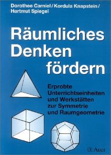 Räumliches Denken fördern: Erprobte Unterrichtseinheiten und Werkstätten zur Symmetrie und Raumgeometrie