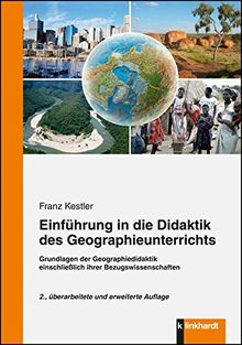 Einführung in die Didaktik des Geographieunterrichts: Grundlagen der Geographiedidaktik und ihrer Bezugswissenschaften