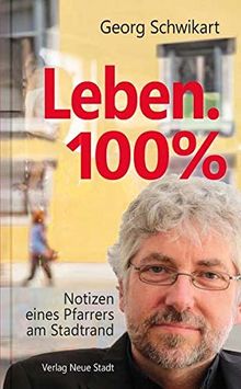 Leben. 100%: Notizen eines Pfarrers am Stadtrand (Aus dem Leben)