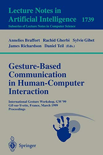 Gesture-Based Communication in Human-Computer Interaction: International Gesture Workshop, GW'99, Gif-sur-Yvette, France, March 17-19, 1999 ... Notes in Computer Science, 1739, Band 1739)