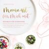 Mama isst für mich mit – Kochbuch für Schwangere: Einfache Rezepte für eine optimale Ernährung in der Schwangerschaft basierend auf wissenschaftlichen Erkenntnissen
