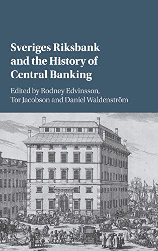 Sveriges Riksbank and the History of Central Banking (Studies in Macroeconomic History)