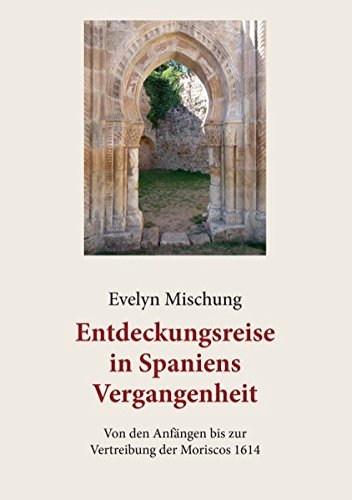 Entdeckungsreise in Spaniens Vergangenheit: Von den Anfängen bis zur Vertreibung der Moriscos 1614