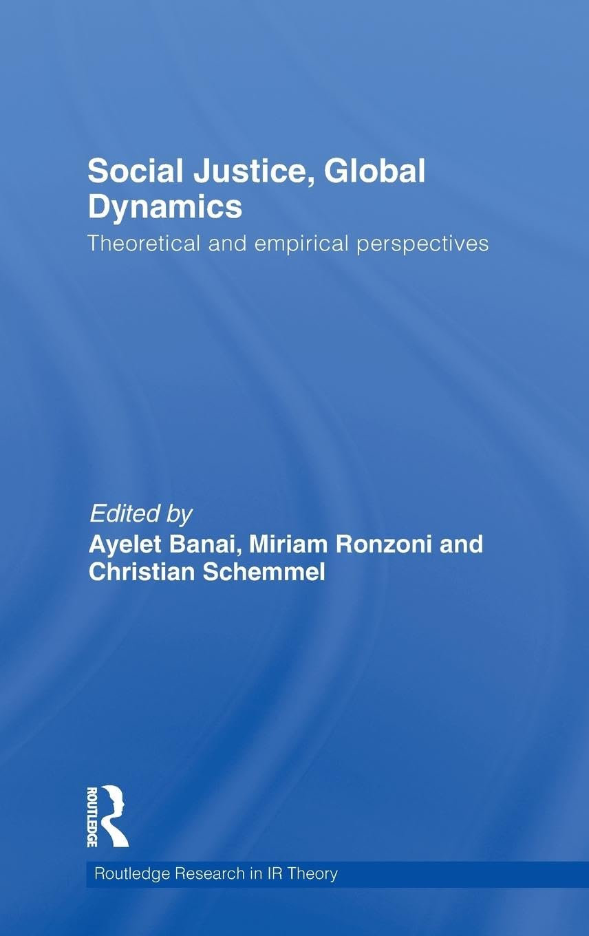 Social Justice, Global Dynamics: Theoretical and Empirical Perspectives (Routledge Research in Ir Theory, 2, Band 2)