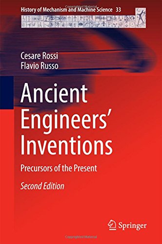 Ancient Engineers' Inventions: Precursors of the Present (History of Mechanism and Machine Science)