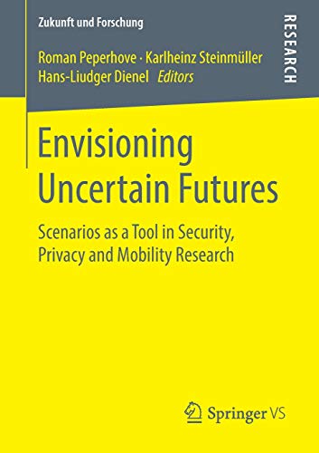 Envisioning Uncertain Futures: Scenarios as a Tool in Security, Privacy and Mobility Research (Zukunft und Forschung)