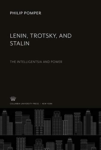Lenin, Trotsky, and Stalin: The Intelligentsia and Power